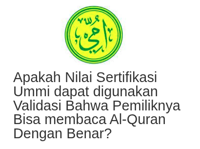 Apakah Nilai Sertifikasi Ummi dapat digunakan sebagai Validasi Bahwa Pemiliknya Bisa Membaca Al-Quran?